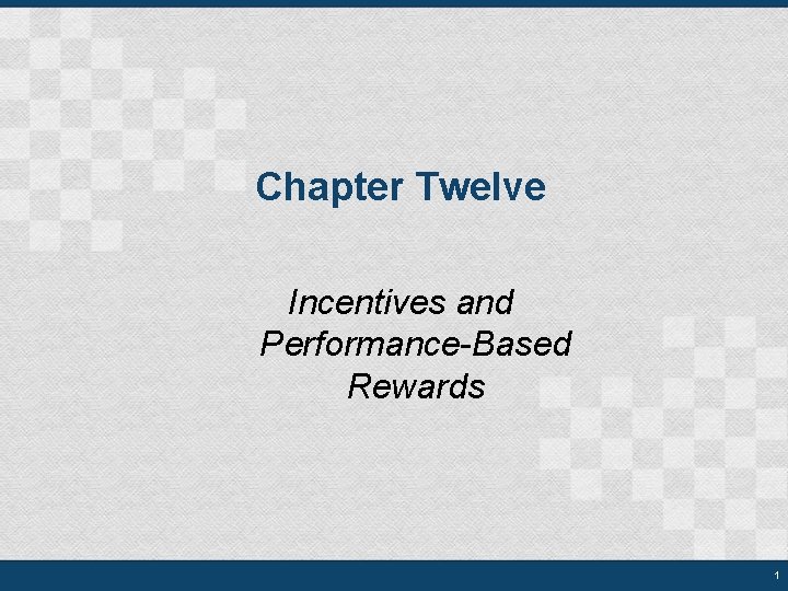 Chapter Twelve Incentives and Performance-Based Rewards 1 