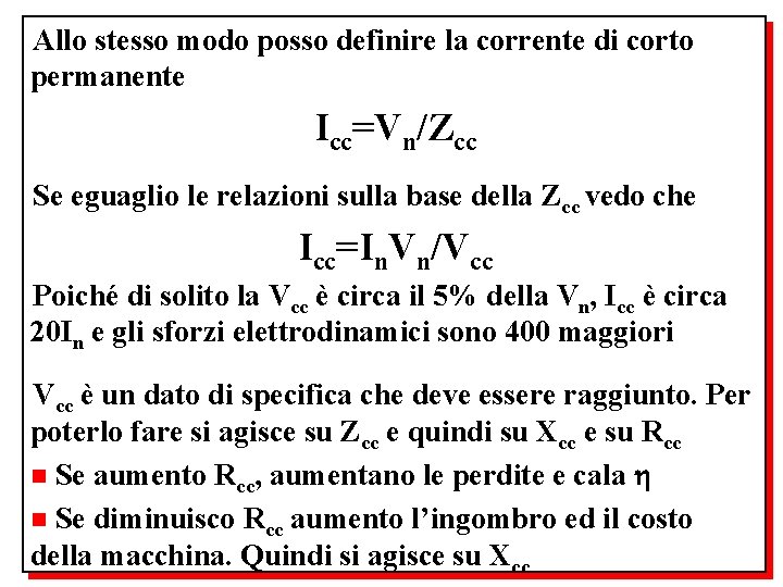 Allo stesso modo posso definire la corrente di corto permanente Icc=Vn/Zcc Se eguaglio le