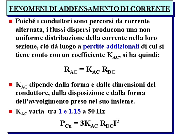 FENOMENI DI ADDENSAMENTO DI CORRENTE n Poiché i conduttori sono percorsi da corrente alternata,