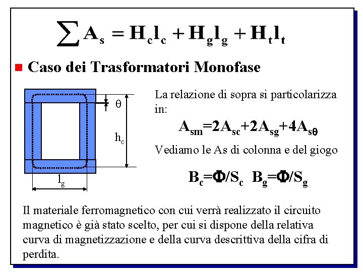 n Caso dei Trasformatori Monofase hc lg La relazione di sopra si particolarizza in: