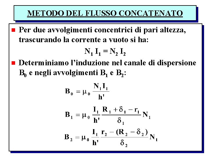 METODO DEL FLUSSO CONCATENATO n n Per due avvolgimenti concentrici di pari altezza, trascurando