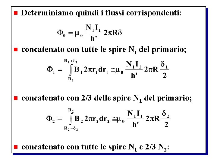 n Determiniamo quindi i flussi corrispondenti: n concatenato con tutte le spire N 1