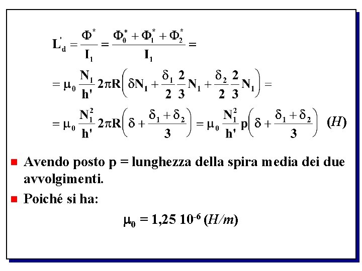 (H) n n Avendo posto p = lunghezza della spira media dei due avvolgimenti.