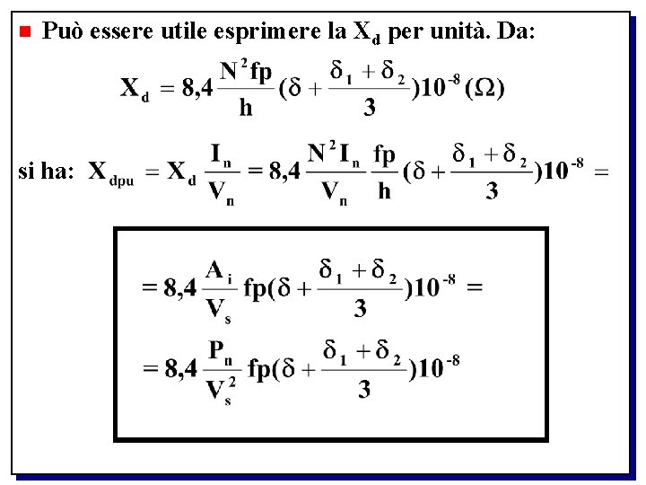 n Può essere utile esprimere la Xd per unità. Da: si ha: 