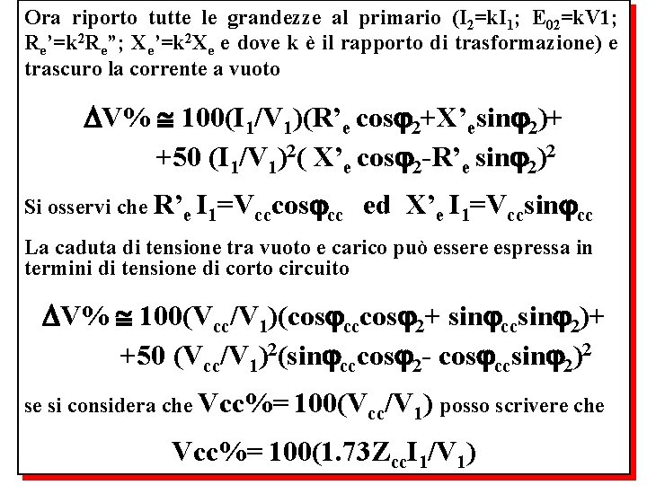 Ora riporto tutte le grandezze al primario (I 2=k. I 1; E 02=k. V