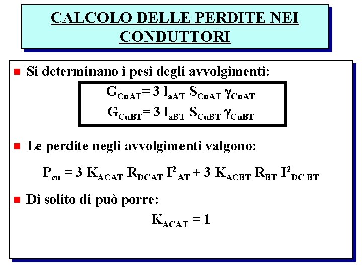 CALCOLO DELLE PERDITE NEI CONDUTTORI n Si determinano i pesi degli avvolgimenti: GCu. AT=