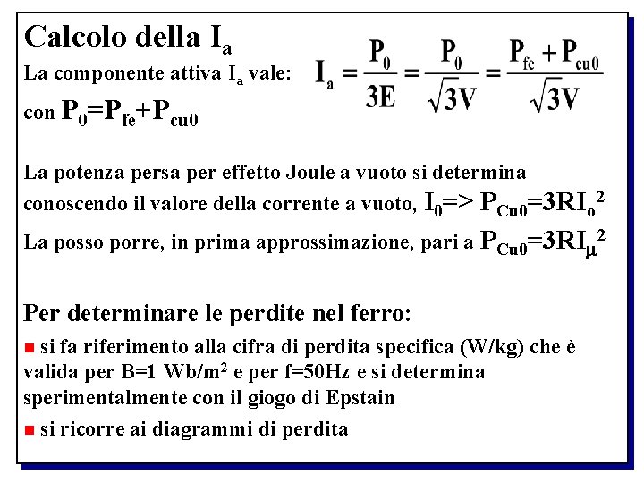 Calcolo della Ia La componente attiva Ia vale: con P 0=Pfe+Pcu 0 La potenza