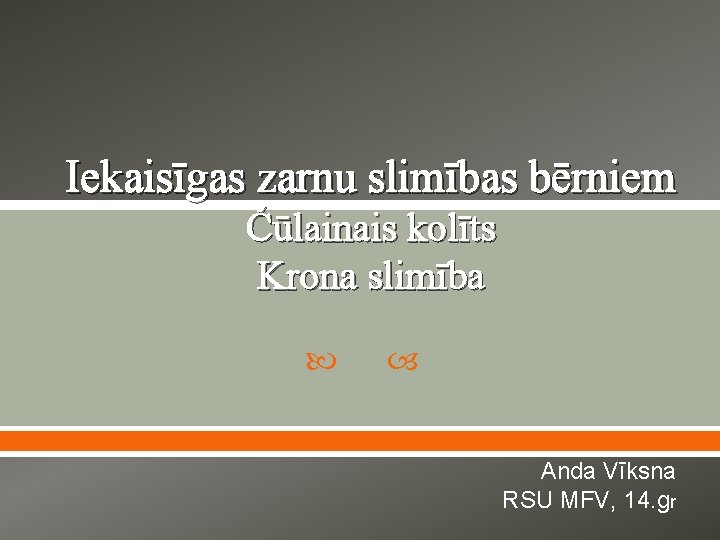 Iekaisīgas zarnu slimības bērniem Čūlainais kolīts Krona slimība Anda Vīksna RSU MFV, 14. gr