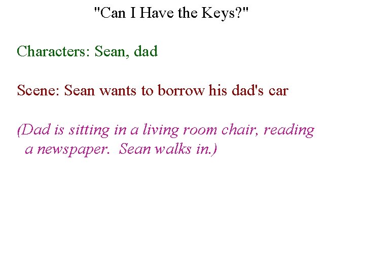 "Can I Have the Keys? " Characters: Sean, dad Scene: Sean wants to borrow