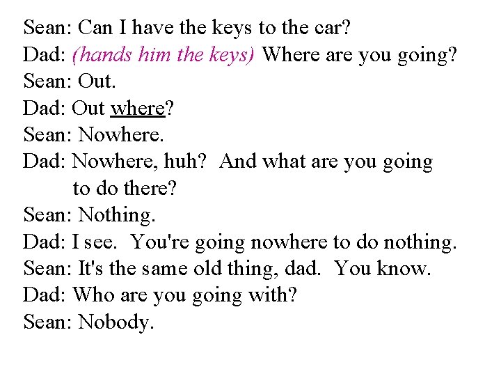 Sean: Can I have the keys to the car? Dad: (hands him the keys)