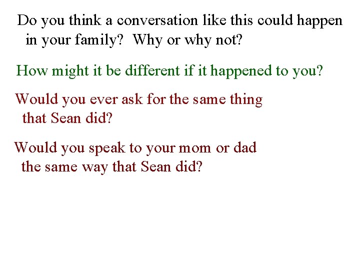 Do you think a conversation like this could happen in your family? Why or