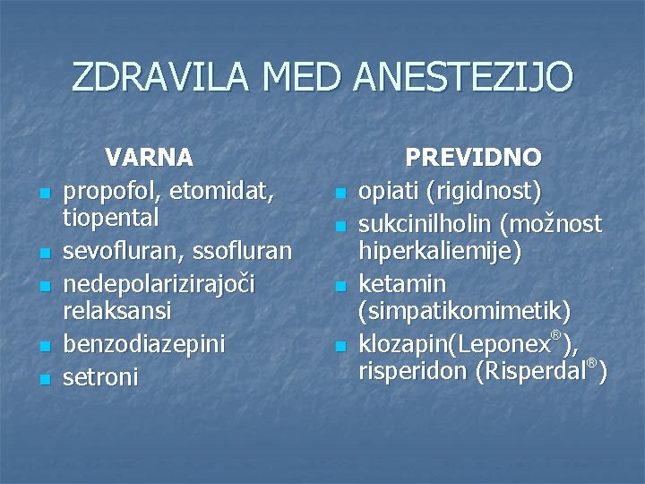 ZDRAVILA MED ANESTEZIJO n n n VARNA propofol, etomidat, tiopental sevofluran, ssofluran nedepolarizirajoči relaksansi