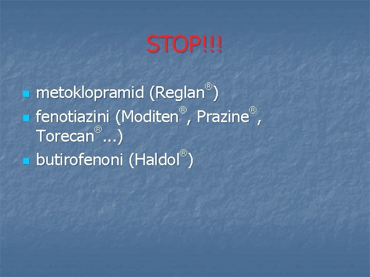 STOP!!! n n n ® metoklopramid (Reglan ) ® ® fenotiazini (Moditen , Prazine