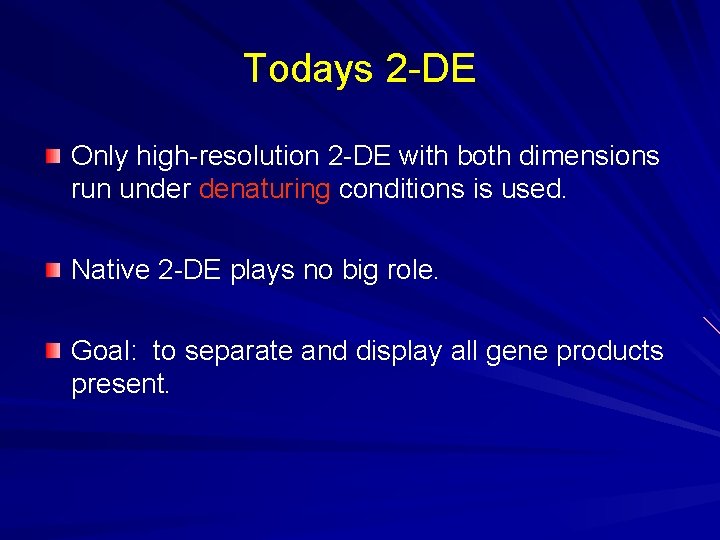 Todays 2 -DE Only high-resolution 2 -DE with both dimensions run under denaturing conditions Todays 2 -DE Only high-resolution 2 -DE with both dimensions run under denaturing conditions