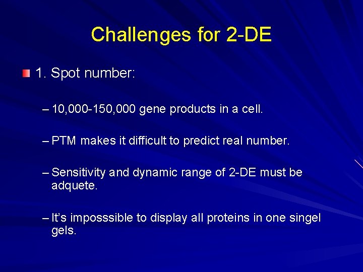 Challenges for 2 -DE 1. Spot number: – 10, 000 -150, 000 gene products Challenges for 2 -DE 1. Spot number: – 10, 000 -150, 000 gene products
