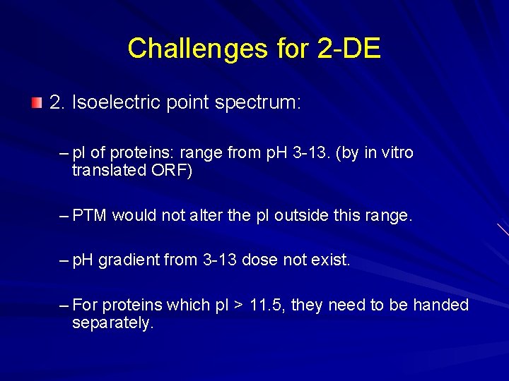 Challenges for 2 -DE 2. Isoelectric point spectrum: – p. I of proteins: range Challenges for 2 -DE 2. Isoelectric point spectrum: – p. I of proteins: range