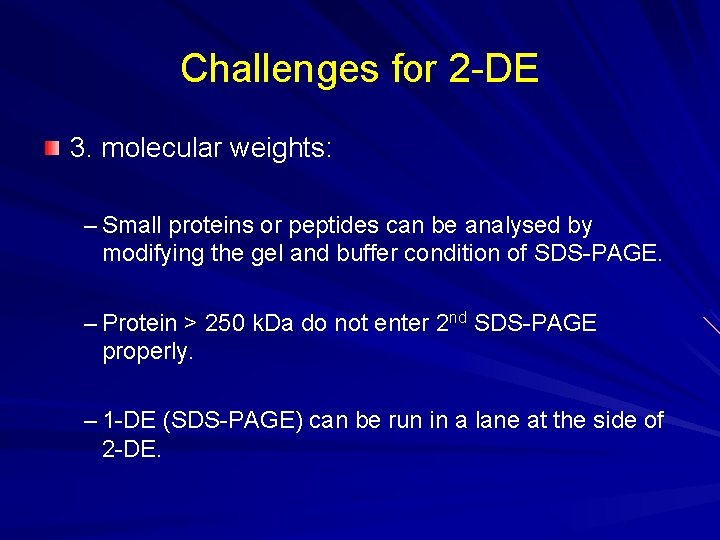 Challenges for 2 -DE 3. molecular weights: – Small proteins or peptides can be Challenges for 2 -DE 3. molecular weights: – Small proteins or peptides can be