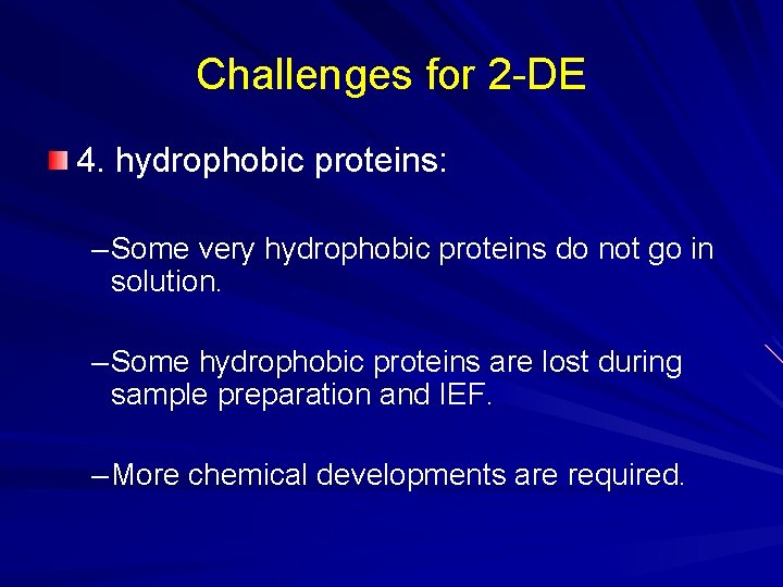 Challenges for 2 -DE 4. hydrophobic proteins: – Some very hydrophobic proteins do not Challenges for 2 -DE 4. hydrophobic proteins: – Some very hydrophobic proteins do not