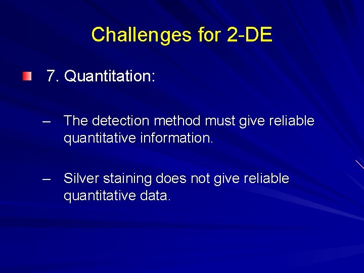 Challenges for 2 -DE 7. Quantitation: – The detection method must give reliable quantitative Challenges for 2 -DE 7. Quantitation: – The detection method must give reliable quantitative