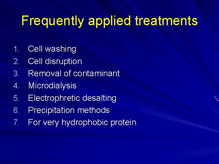 Frequently applied treatments 1. Cell washing 2. Cell disruption 3. Removal of contaminant 4. Frequently applied treatments 1. Cell washing 2. Cell disruption 3. Removal of contaminant 4.