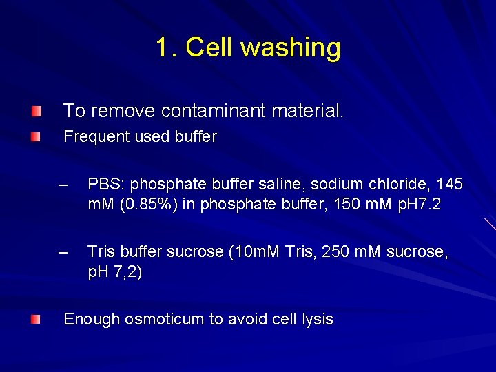 1. Cell washing To remove contaminant material. Frequent used buffer – PBS: phosphate buffer 1. Cell washing To remove contaminant material. Frequent used buffer – PBS: phosphate buffer