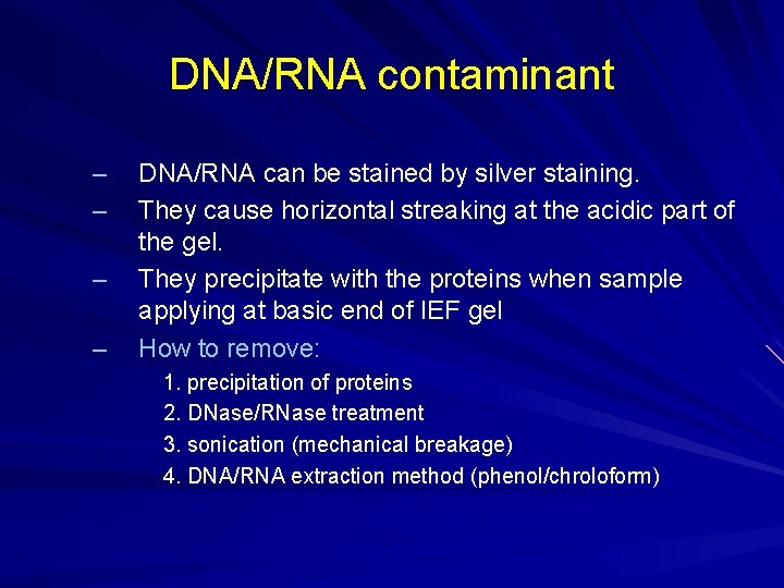 DNA/RNA contaminant – – DNA/RNA can be stained by silver staining. They cause horizontal DNA/RNA contaminant – – DNA/RNA can be stained by silver staining. They cause horizontal