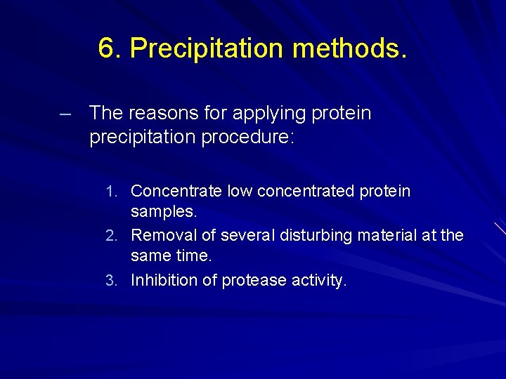 6. Precipitation methods. – The reasons for applying protein precipitation procedure: 1. Concentrate low 6. Precipitation methods. – The reasons for applying protein precipitation procedure: 1. Concentrate low