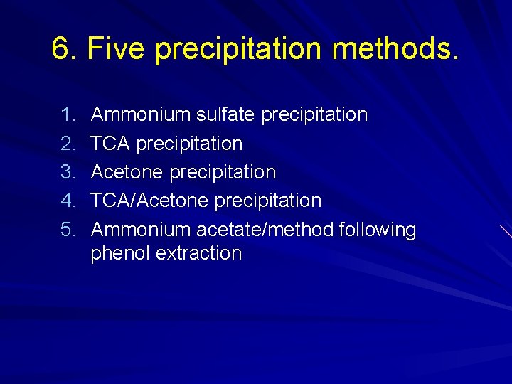 6. Five precipitation methods. 1. 2. 3. 4. 5. Ammonium sulfate precipitation TCA precipitation 6. Five precipitation methods. 1. 2. 3. 4. 5. Ammonium sulfate precipitation TCA precipitation