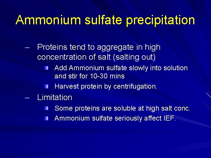 Ammonium sulfate precipitation – Proteins tend to aggregate in high concentration of salt (salting Ammonium sulfate precipitation – Proteins tend to aggregate in high concentration of salt (salting