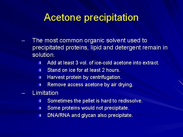 Acetone precipitation – The most common organic solvent used to precipitated proteins, lipid and Acetone precipitation – The most common organic solvent used to precipitated proteins, lipid and