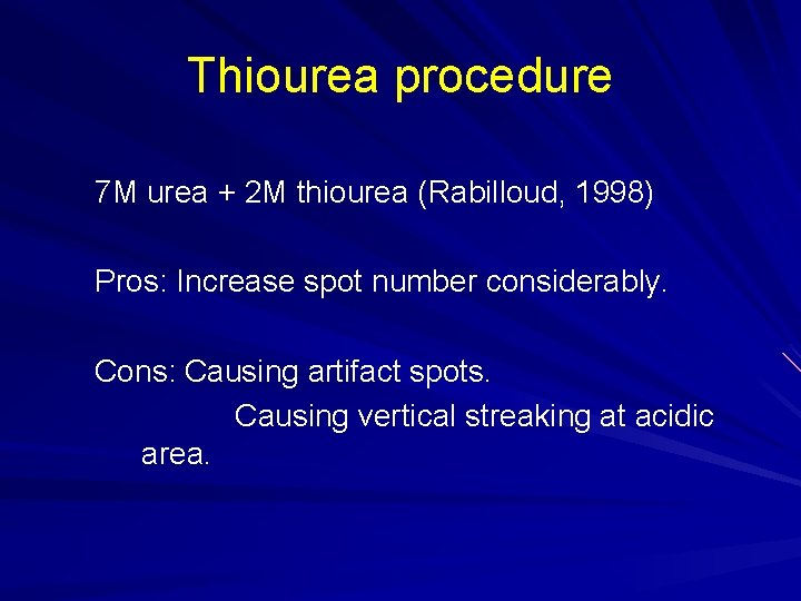 Thiourea procedure 7 M urea + 2 M thiourea (Rabilloud, 1998) Pros: Increase spot Thiourea procedure 7 M urea + 2 M thiourea (Rabilloud, 1998) Pros: Increase spot