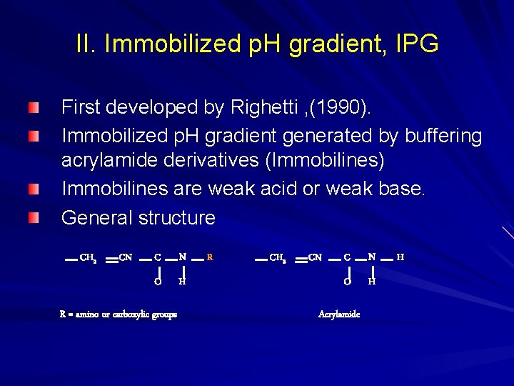 II. Immobilized p. H gradient, IPG First developed by Righetti , (1990). Immobilized p. II. Immobilized p. H gradient, IPG First developed by Righetti , (1990). Immobilized p.