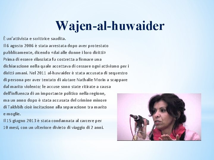 Wajen-al-huwaider È un’attivista e scrittrice saudita. Il 6 agosto 2006 è stata arrestata dopo