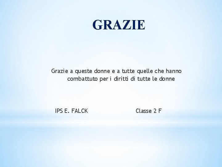 GRAZIE Grazie a queste donne e a tutte quelle che hanno combattuto per i