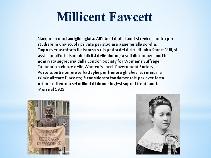 Millicent Fawcett Nacque in una famiglia agiata. All’età di dodici anni si recò a