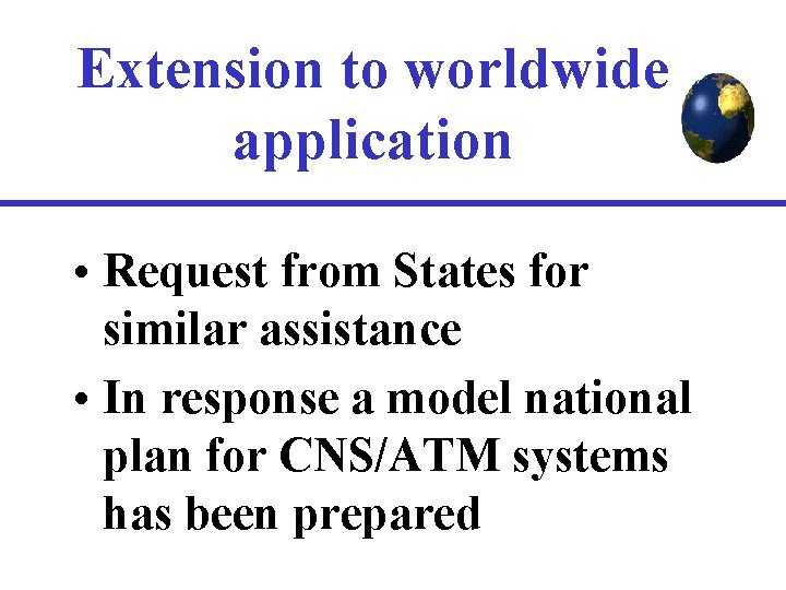 Extension to worldwide application • Request from States for similar assistance • In response