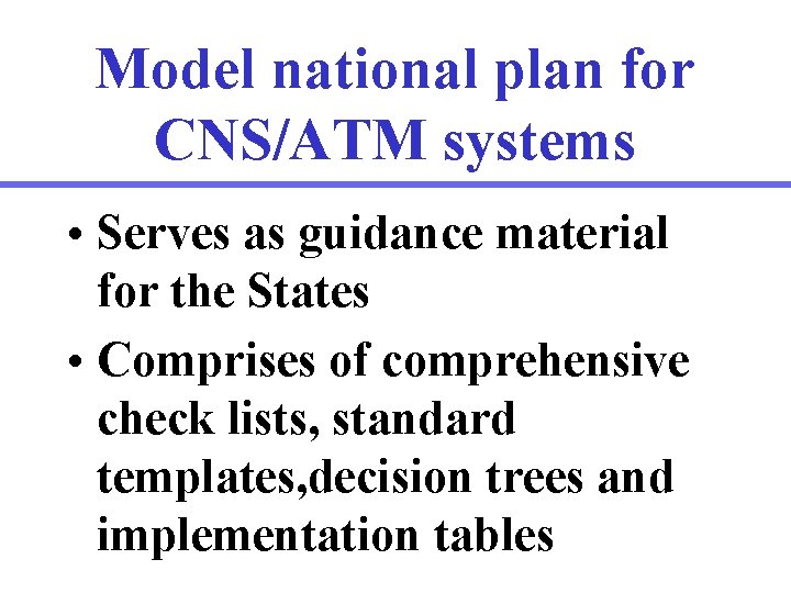 Model national plan for CNS/ATM systems • Serves as guidance material for the States