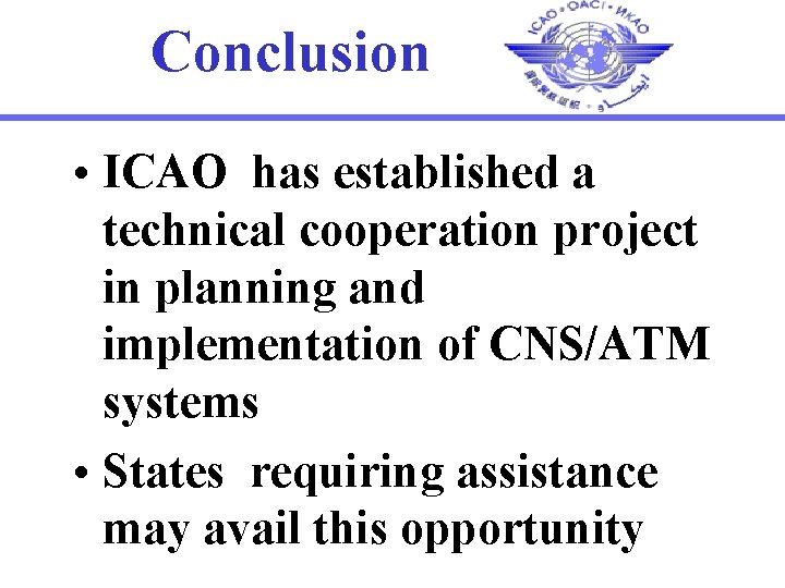 Conclusion • ICAO has established a technical cooperation project in planning and implementation of