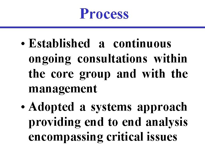 Process • Established a continuous ongoing consultations within the core group and with the