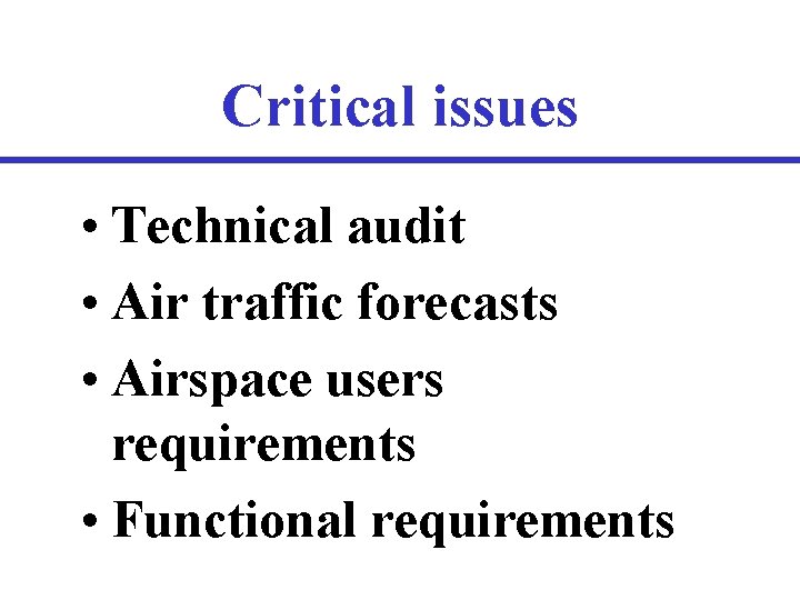 Critical issues • Technical audit • Air traffic forecasts • Airspace users requirements •