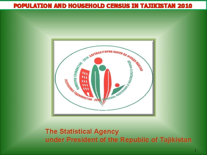 POPULATION AND HOUSEHOLD CENSUS IN TAJIKISTAN 2010 The Statistical Agency under President of the