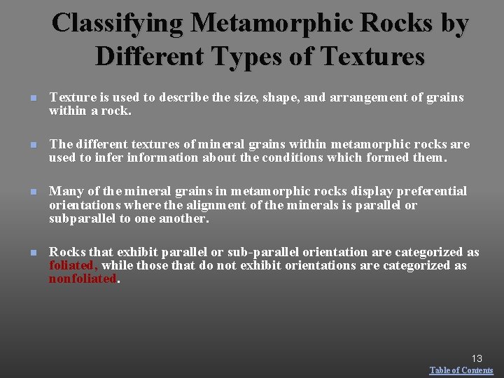 Classifying Metamorphic Rocks by Different Types of Textures n Texture is used to describe