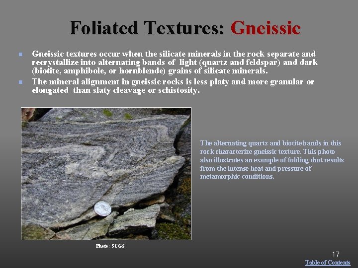 Foliated Textures: Gneissic n n Gneissic textures occur when the silicate minerals in the