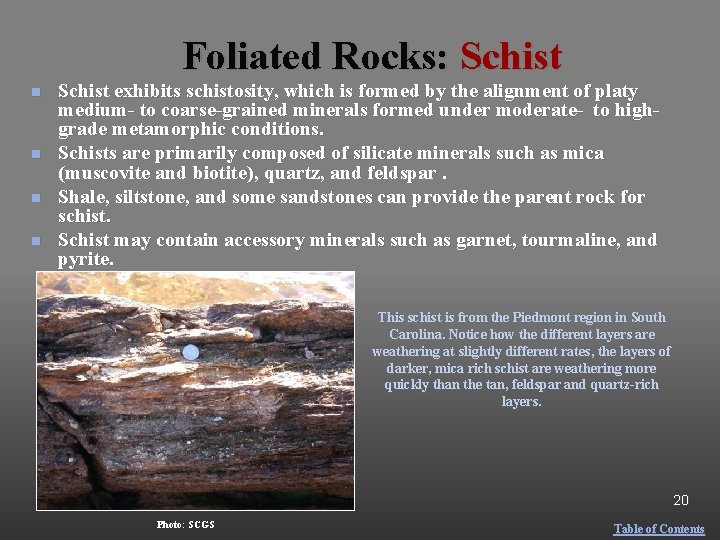 Foliated Rocks: Schist n n Schist exhibits schistosity, which is formed by the alignment