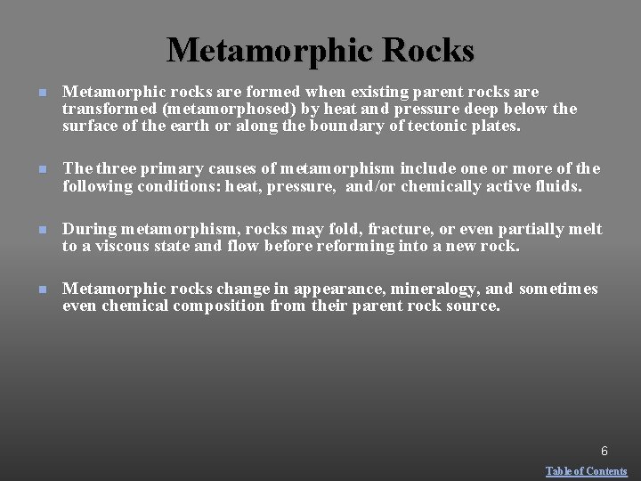 Metamorphic Rocks n Metamorphic rocks are formed when existing parent rocks are transformed (metamorphosed)