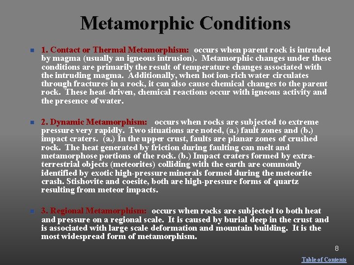 Metamorphic Conditions n 1. Contact or Thermal Metamorphism: occurs when parent rock is intruded