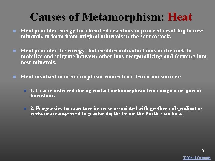 Causes of Metamorphism: Heat n Heat provides energy for chemical reactions to proceed resulting