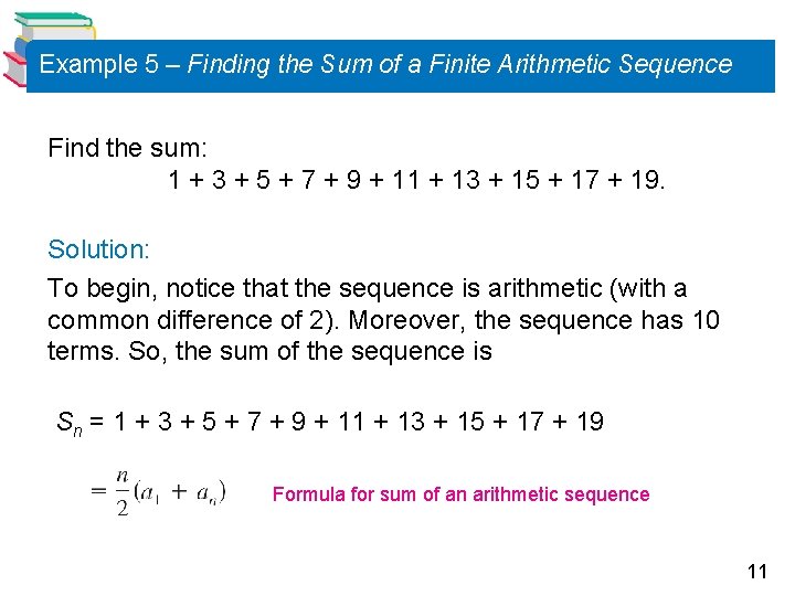 Example 5 – Finding the Sum of a Finite Arithmetic Sequence Find the sum: