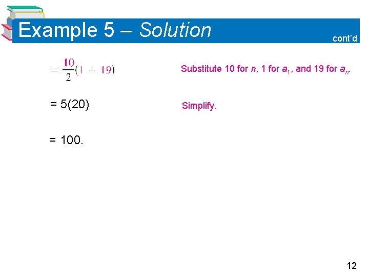 Example 5 – Solution cont’d Substitute 10 for n, 1 for a 1, and