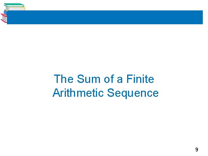 The Sum of a Finite Arithmetic Sequence 9 